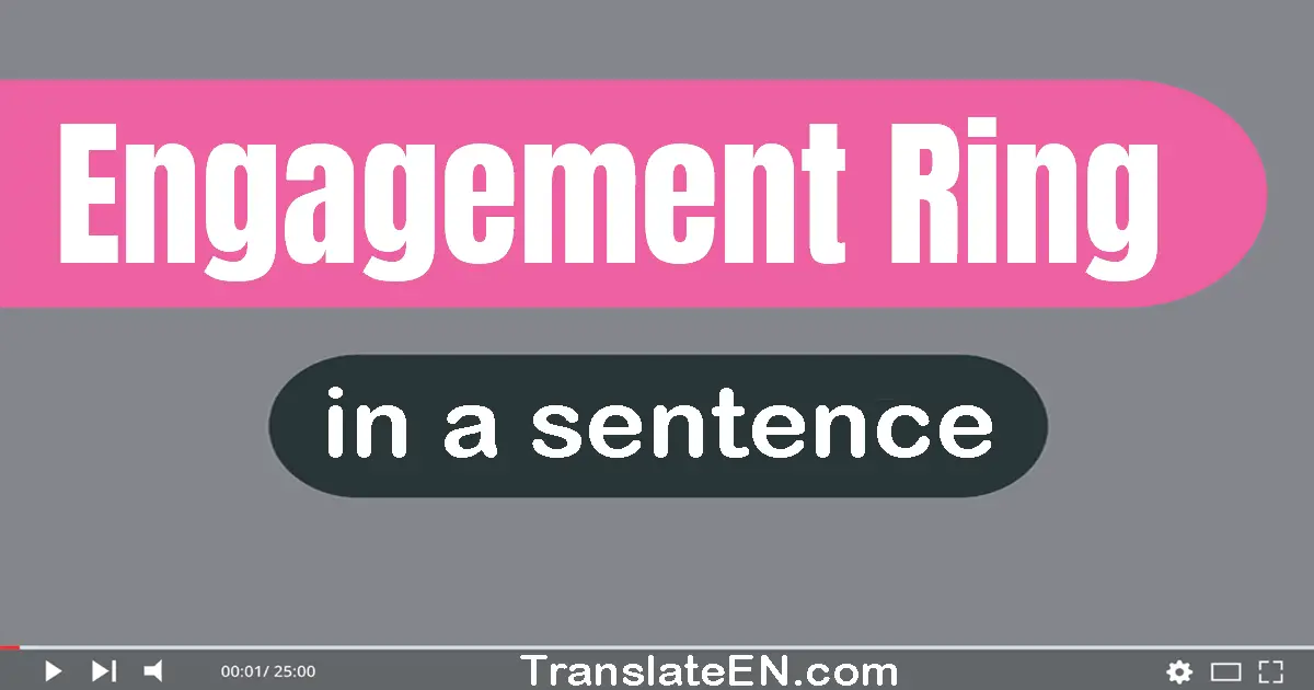 Use "engagement ring" in a sentence | "engagement ring" sentence examples
