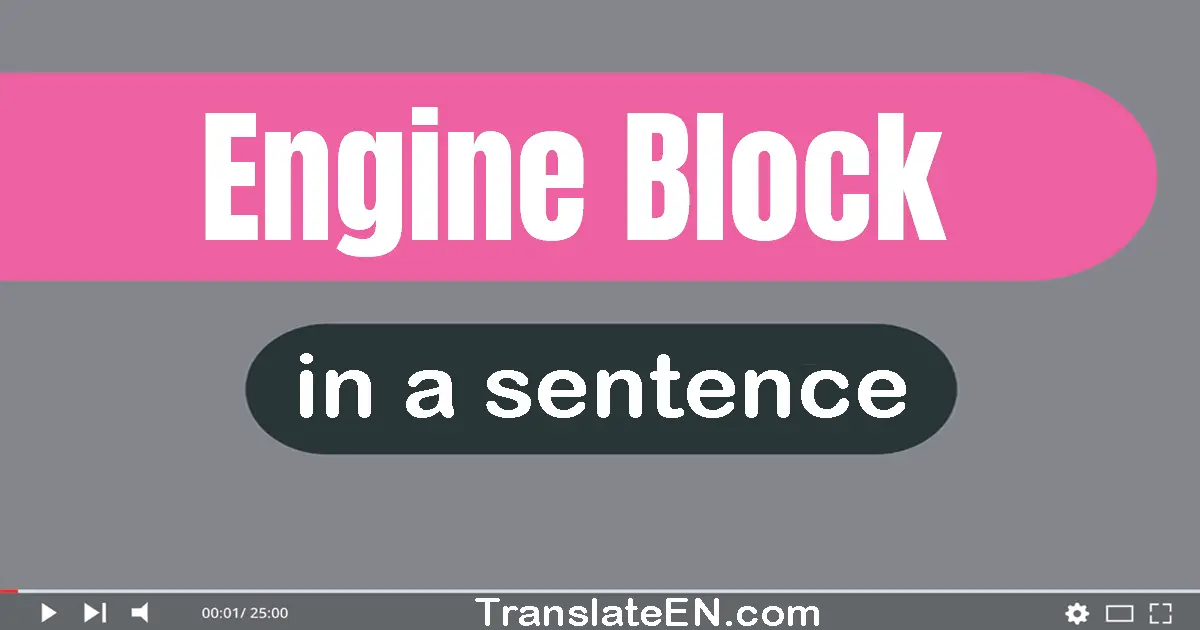 Use "engine block" in a sentence | "engine block" sentence examples