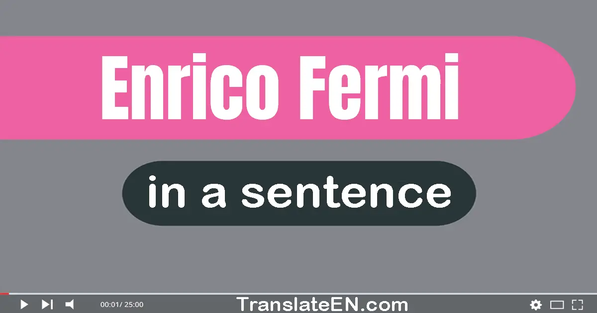 Use "enrico fermi" in a sentence | "enrico fermi" sentence examples