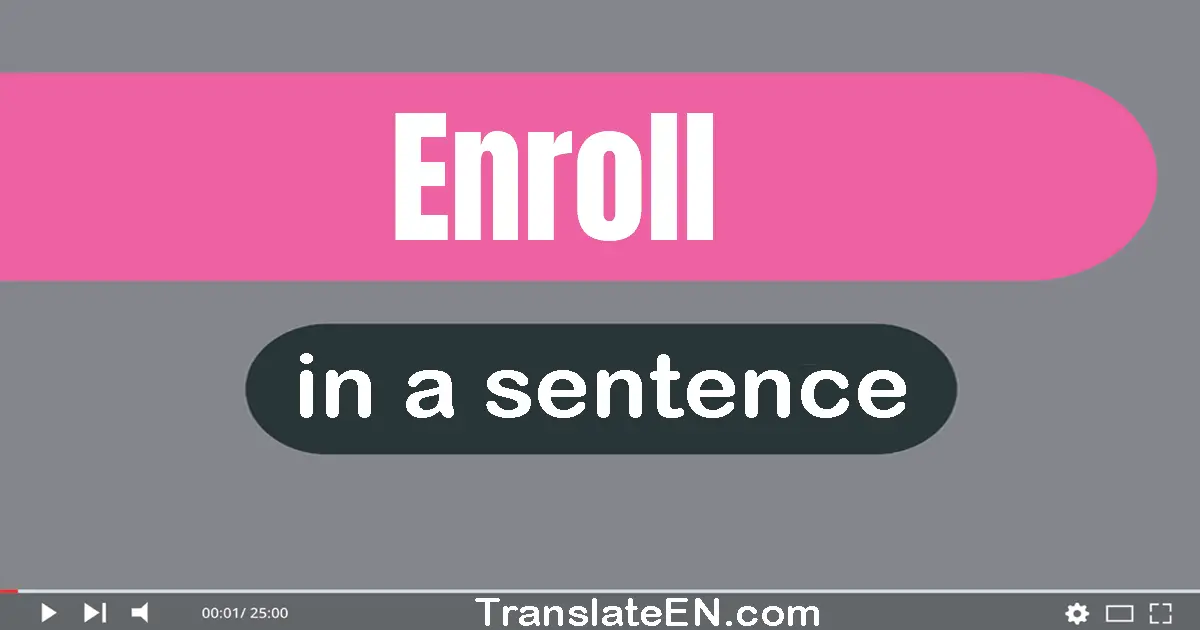 Use "enroll" in a sentence | "enroll" sentence examples