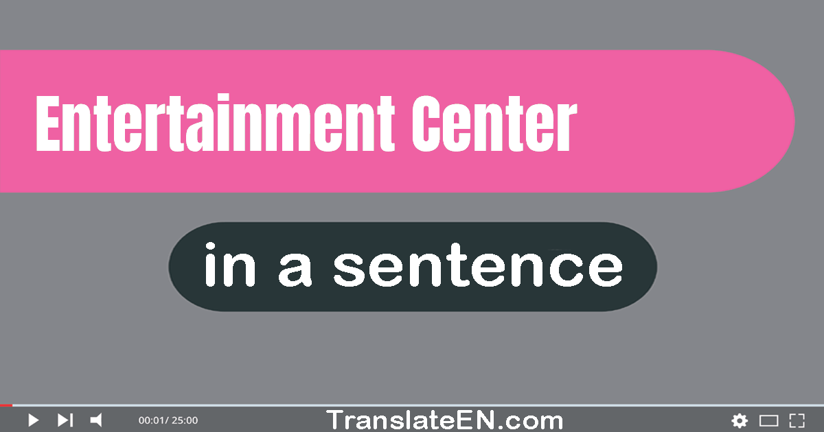 Use "entertainment center" in a sentence | "entertainment center" sentence examples