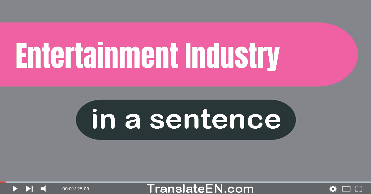 Use "entertainment industry" in a sentence | "entertainment industry" sentence examples