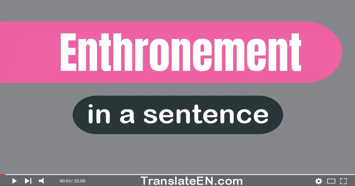 Use "enthronement" in a sentence | "enthronement" sentence examples
