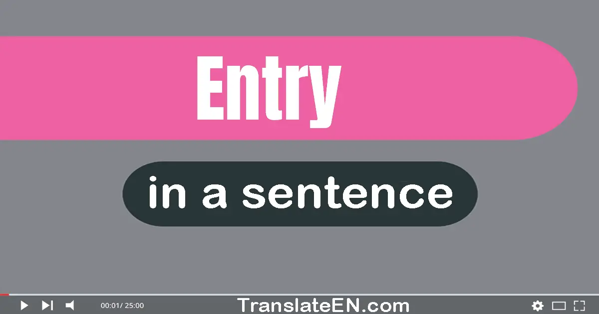 Use "entry" in a sentence | "entry" sentence examples