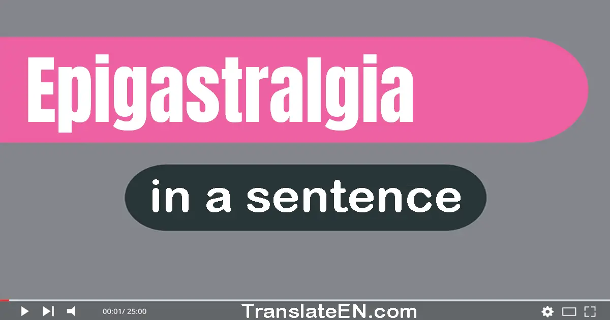 Use "epigastralgia" in a sentence | "epigastralgia" sentence examples