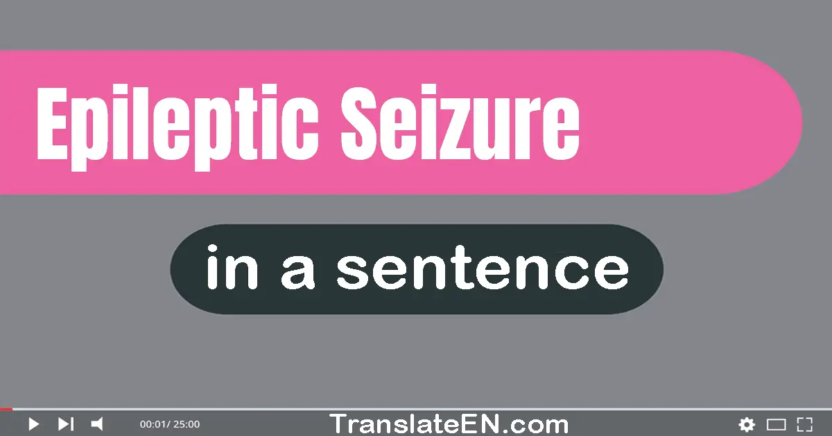 Use "epileptic seizure" in a sentence | "epileptic seizure" sentence examples