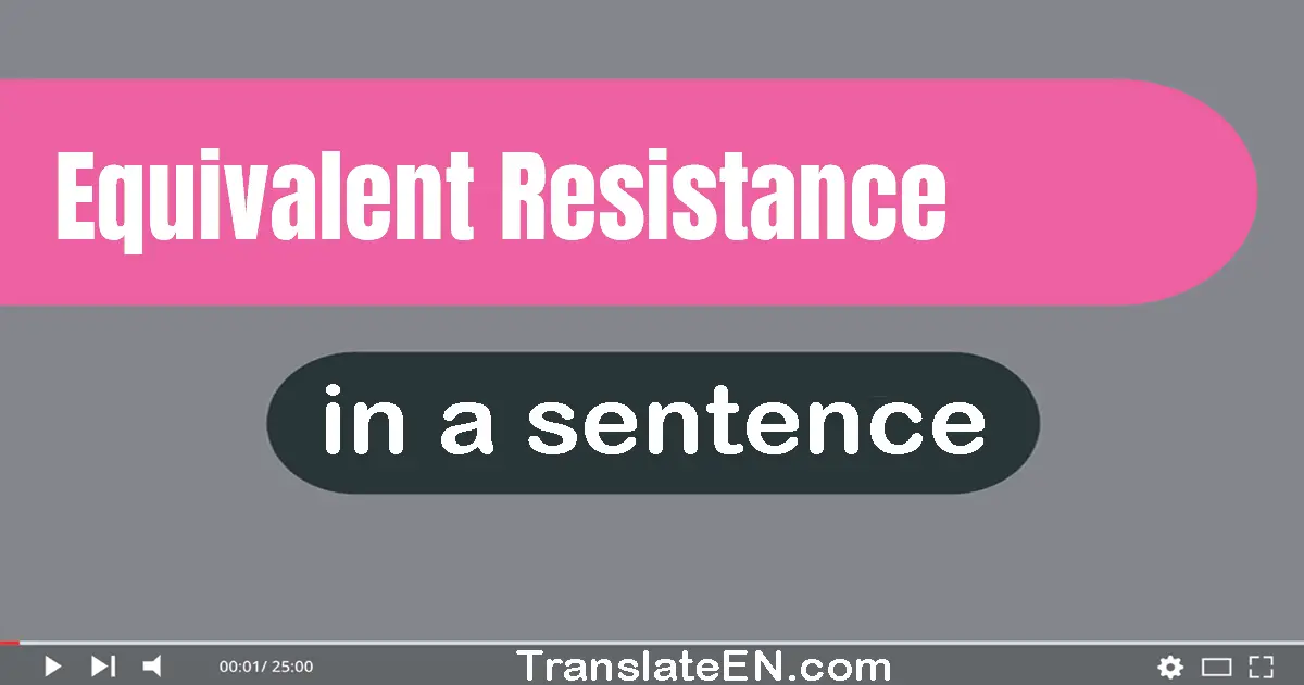 Use "equivalent resistance" in a sentence | "equivalent resistance" sentence examples