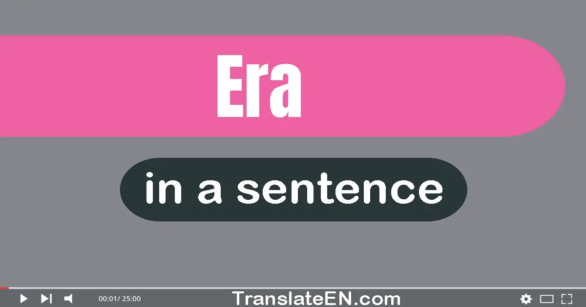 Use "era" in a sentence | "era" sentence examples