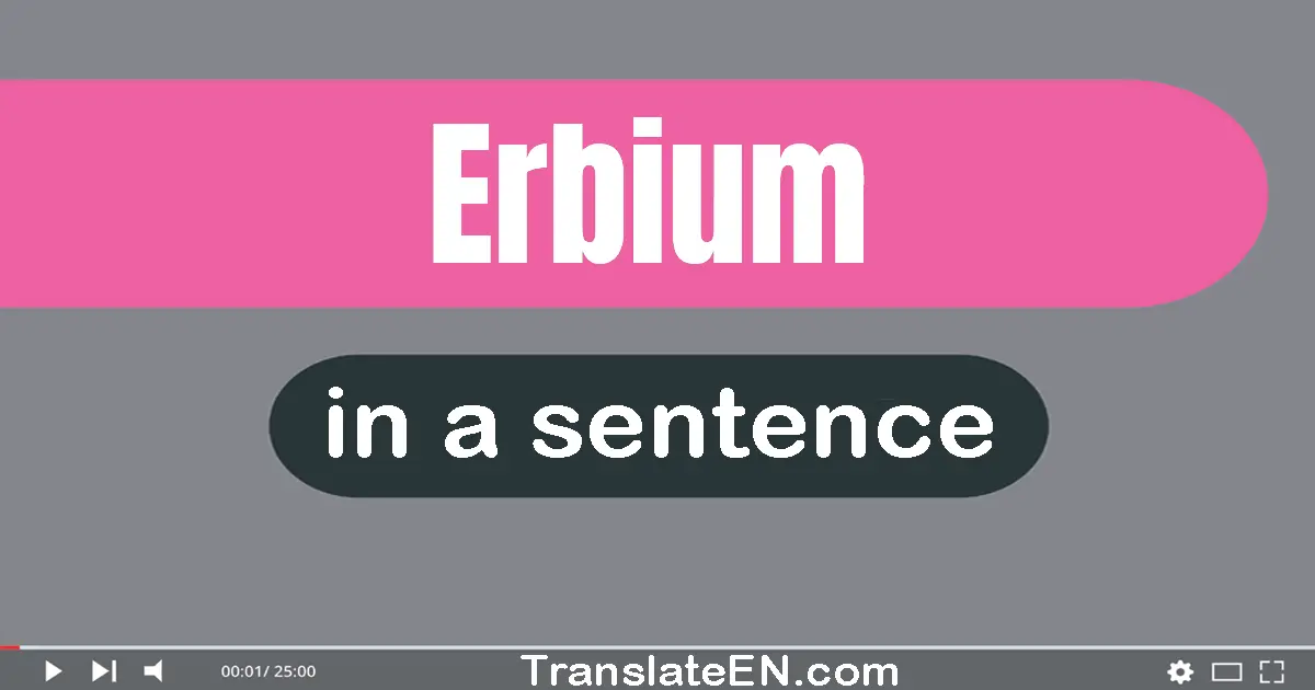 Use "erbium" in a sentence | "erbium" sentence examples