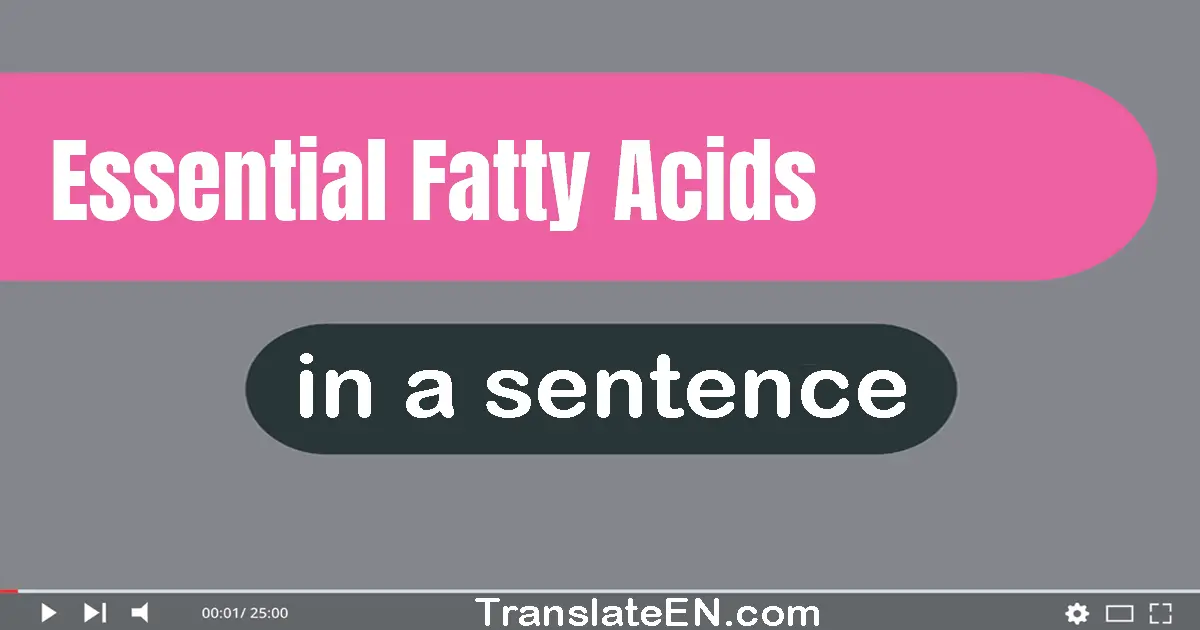 Use "essential fatty acids" in a sentence | "essential fatty acids" sentence examples