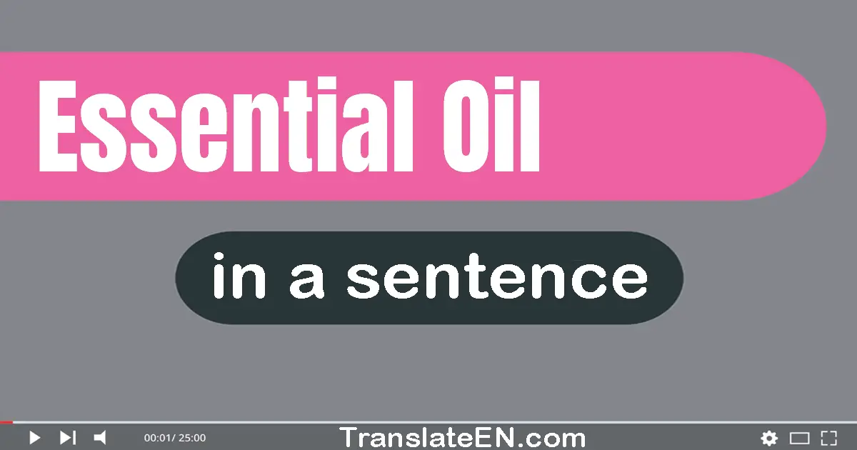 Use "essential oil" in a sentence | "essential oil" sentence examples