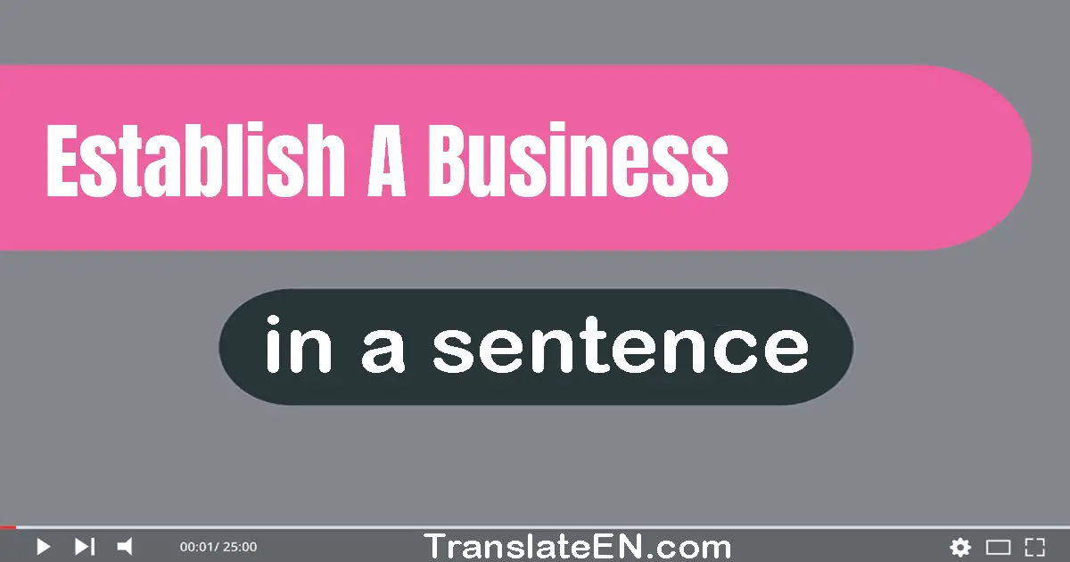 Use "establish a business" in a sentence | "establish a business" sentence examples