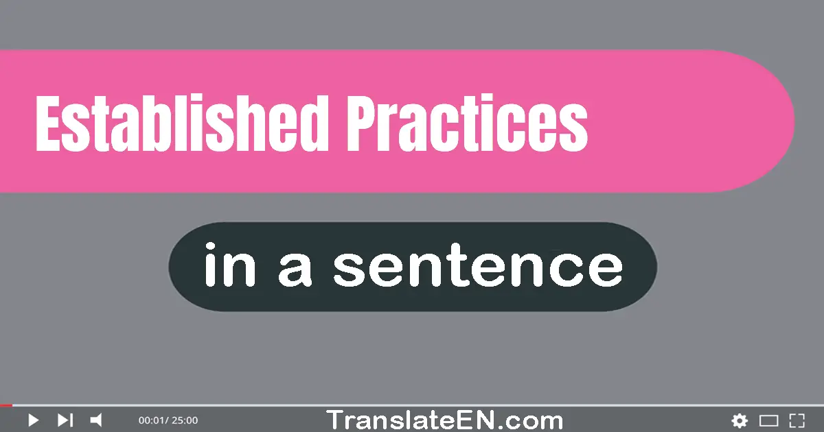 Use "established practices" in a sentence | "established practices" sentence examples