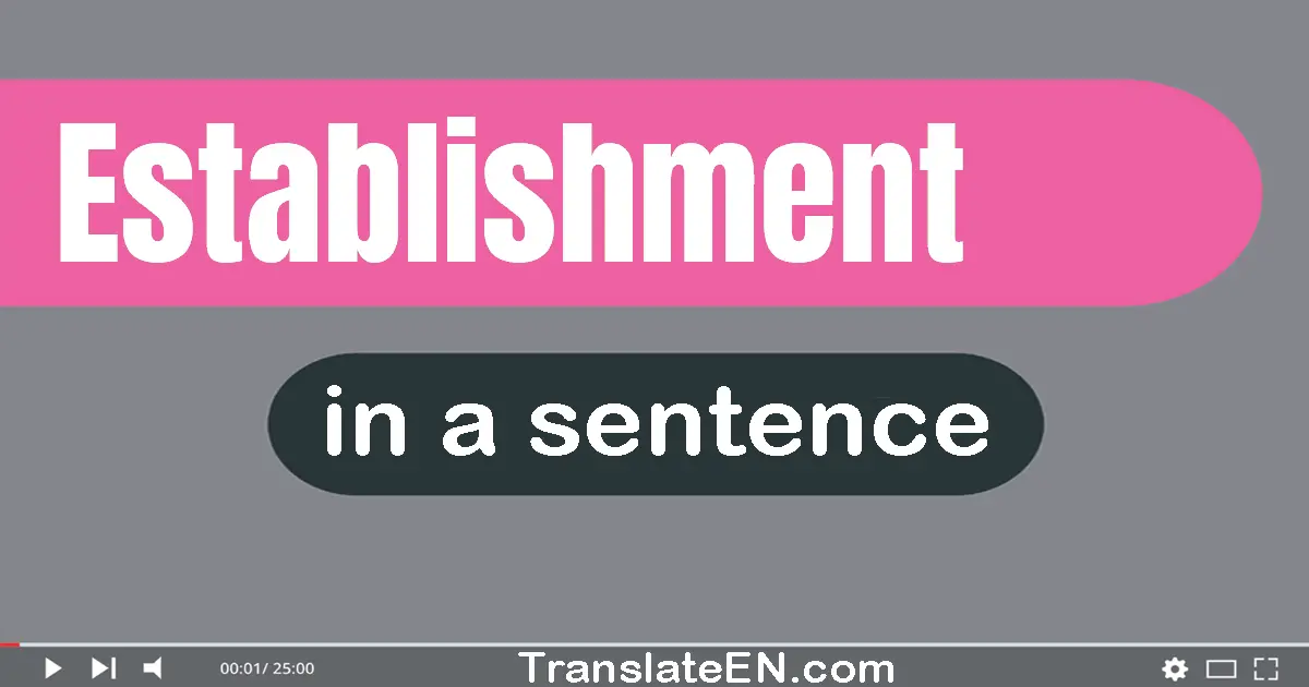 Use "establishment" in a sentence | "establishment" sentence examples