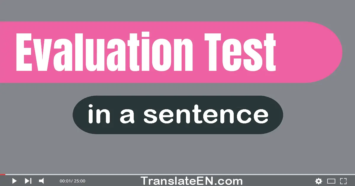 Use "evaluation test" in a sentence | "evaluation test" sentence examples