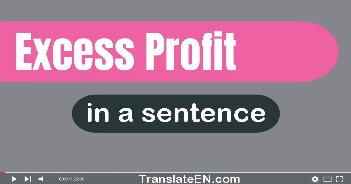 Use "excess profit" in a sentence | "excess profit" sentence examples