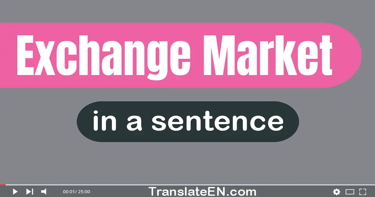Use "exchange market" in a sentence | "exchange market" sentence examples