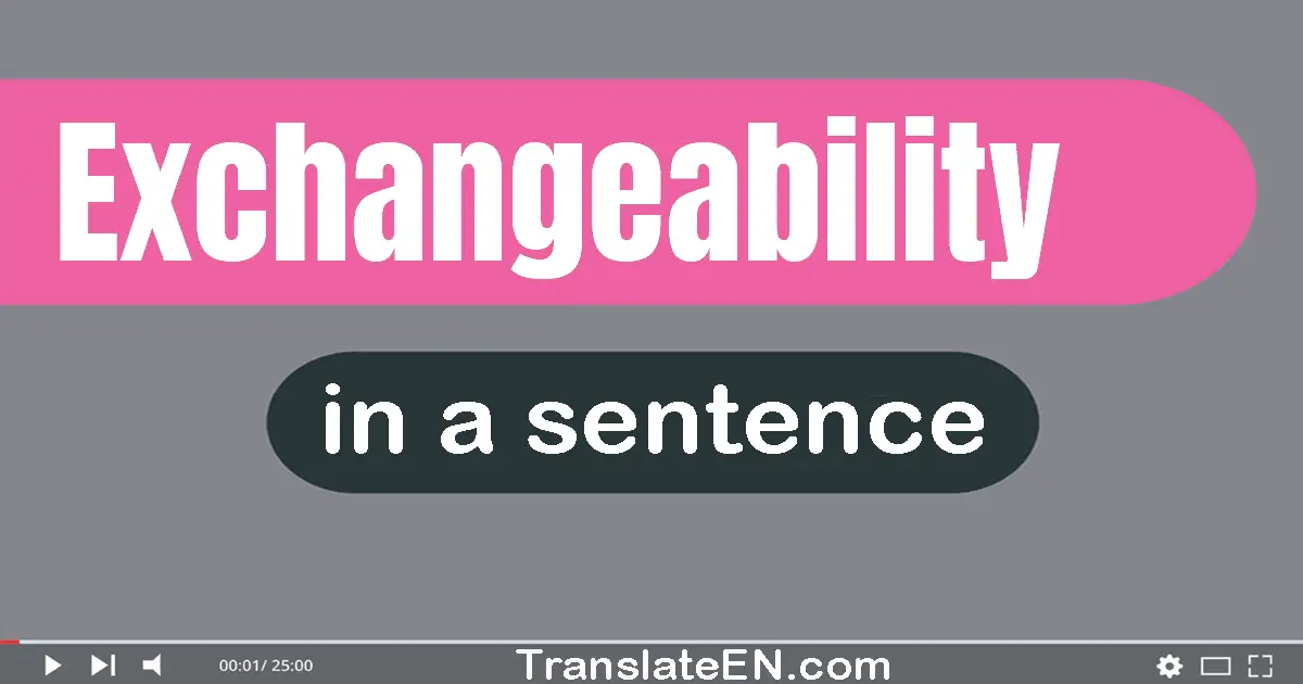 Use "exchangeability" in a sentence | "exchangeability" sentence examples