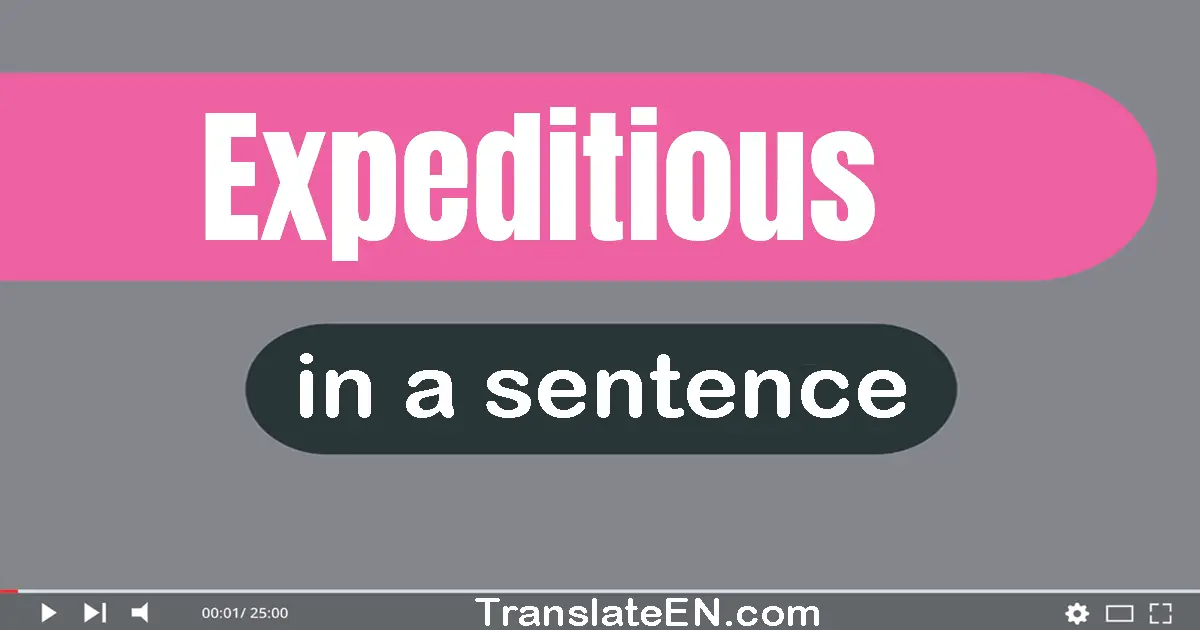 Use "expeditious" in a sentence | "expeditious" sentence examples