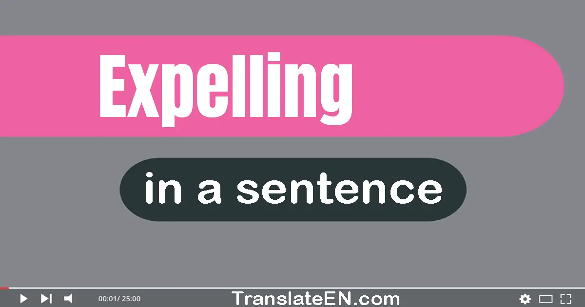 Use "expelling" in a sentence | "expelling" sentence examples