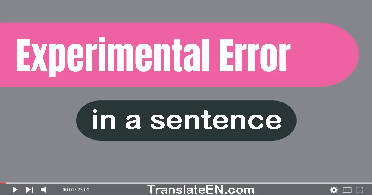 Use "experimental error" in a sentence | "experimental error" sentence examples
