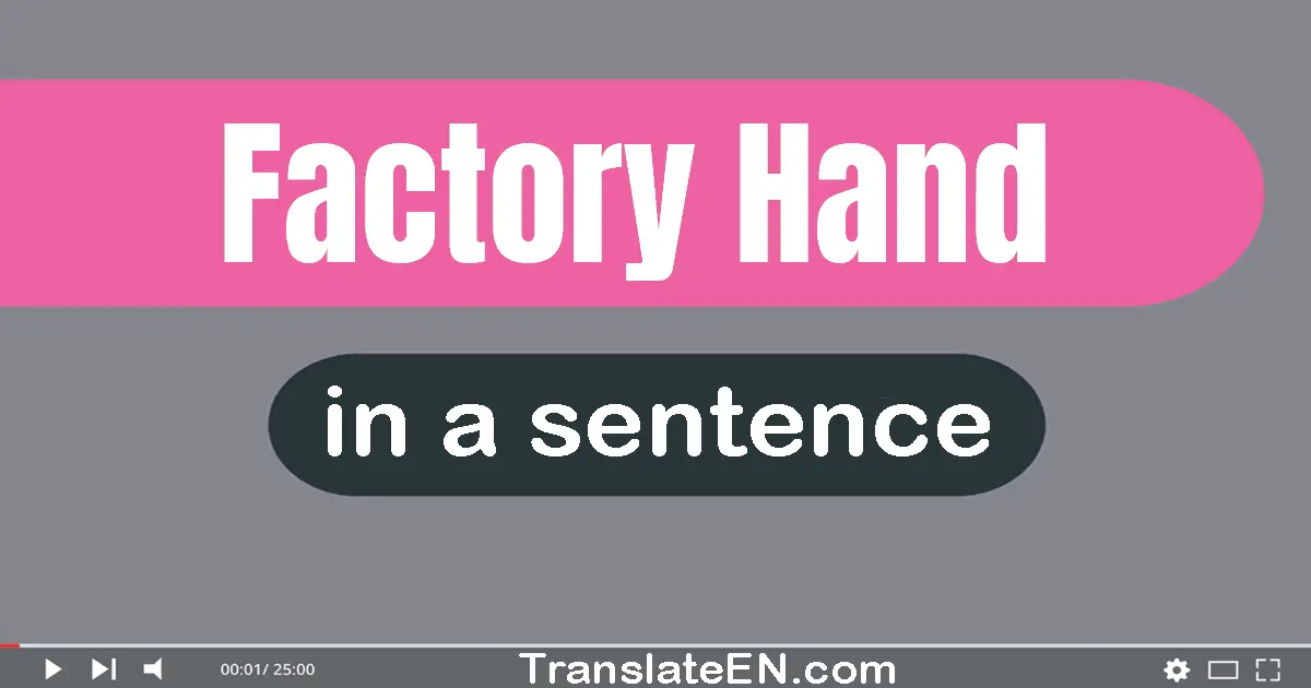 Use "factory hand" in a sentence | "factory hand" sentence examples
