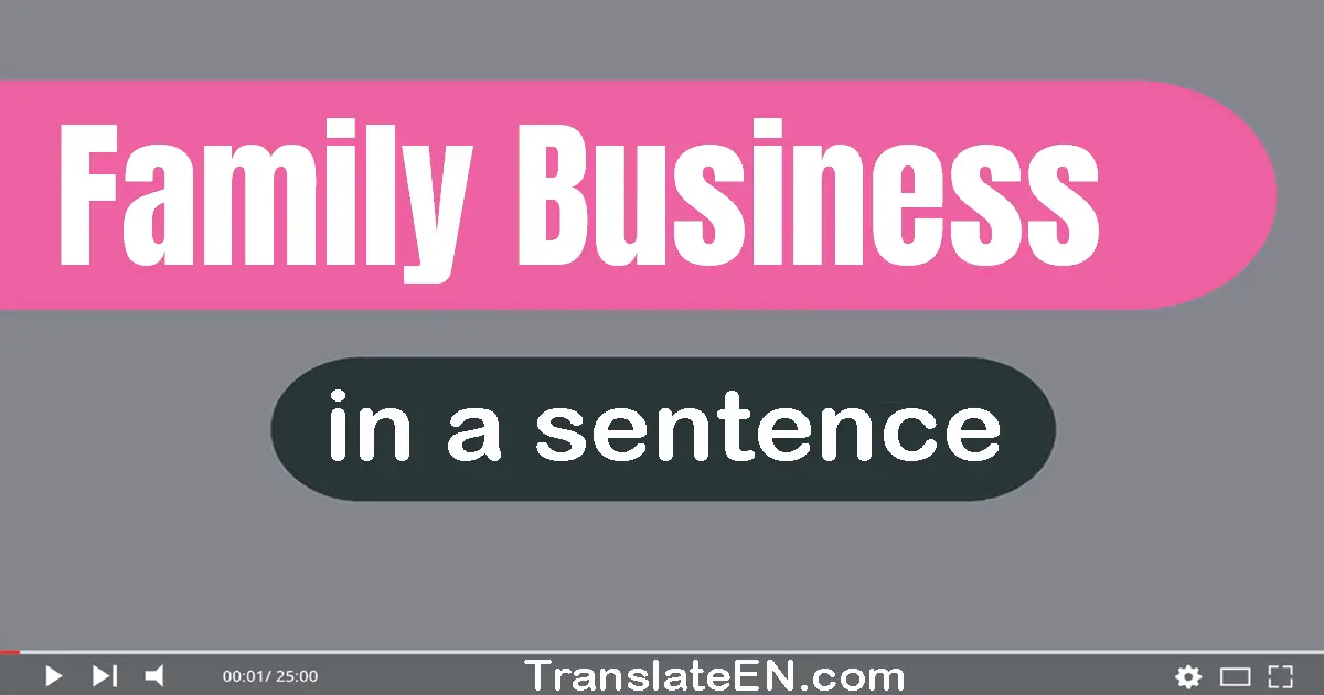 Use "family business" in a sentence | "family business" sentence examples