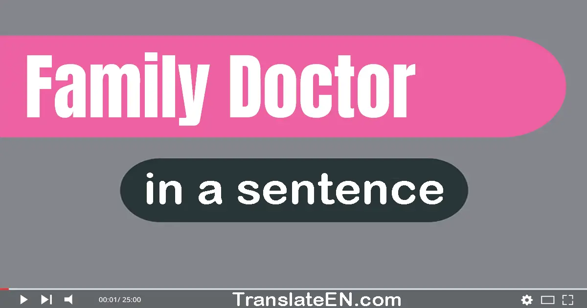 Use "family doctor" in a sentence | "family doctor" sentence examples