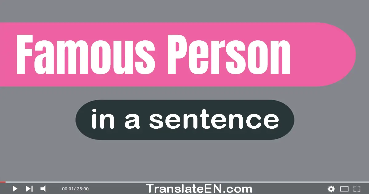 Use "famous person" in a sentence | "famous person" sentence examples