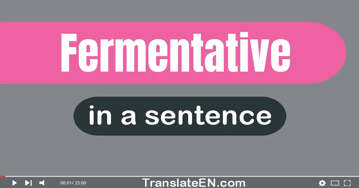 Use "fermentative" in a sentence | "fermentative" sentence examples