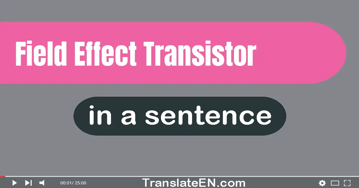 Use "field effect transistor" in a sentence | "field effect transistor" sentence examples