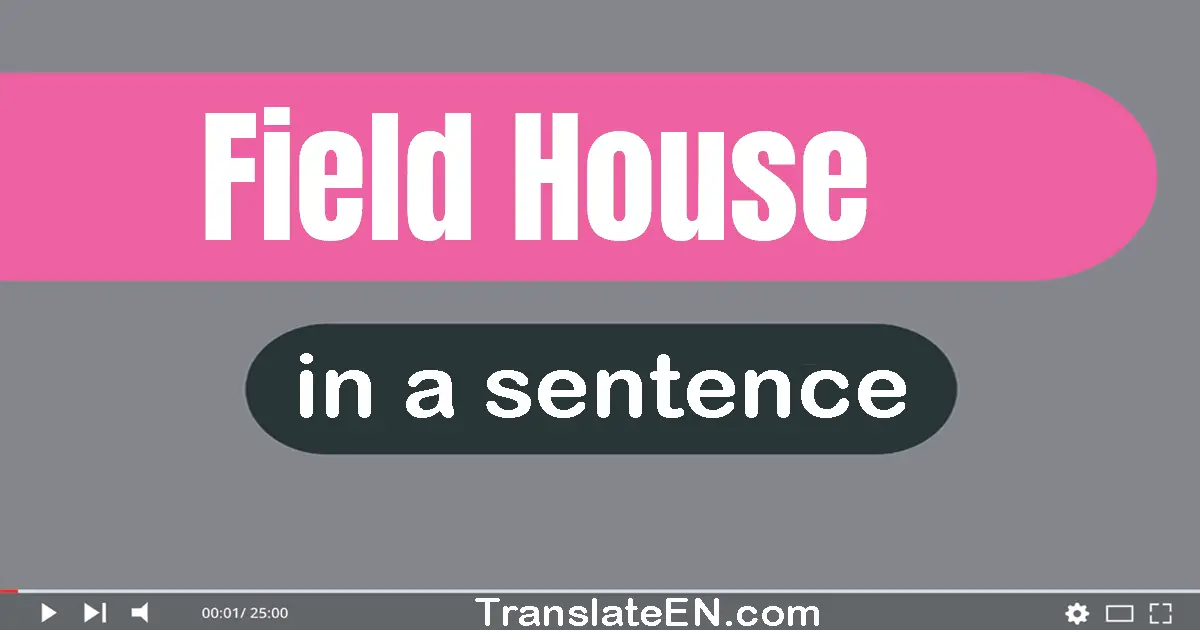 Use "field house" in a sentence | "field house" sentence examples