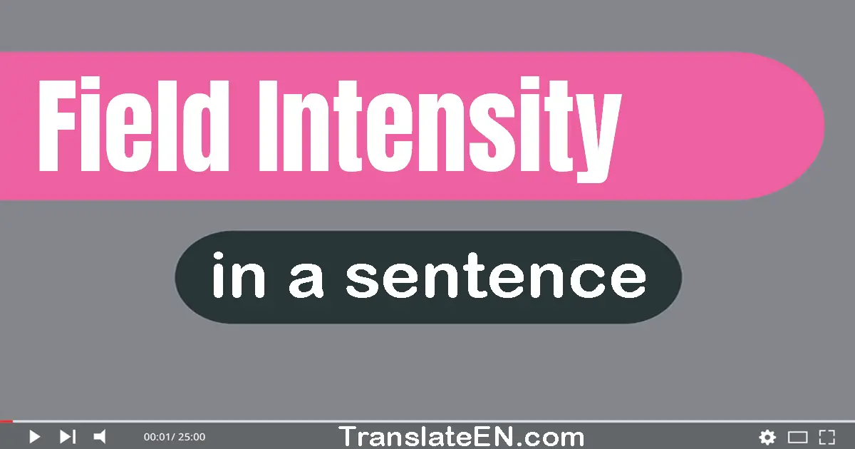 Use "field intensity" in a sentence | "field intensity" sentence examples