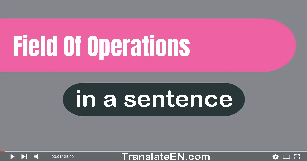 Use "field of operations" in a sentence | "field of operations" sentence examples