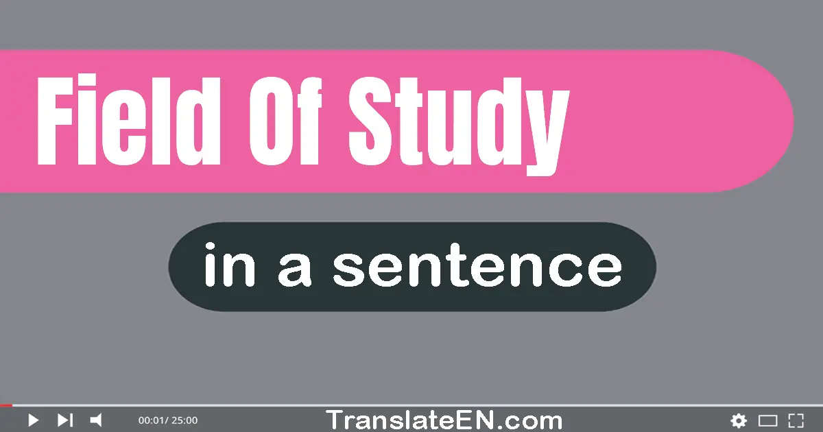 Use "field of study" in a sentence | "field of study" sentence examples