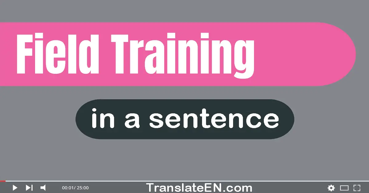 Use "field training" in a sentence | "field training" sentence examples