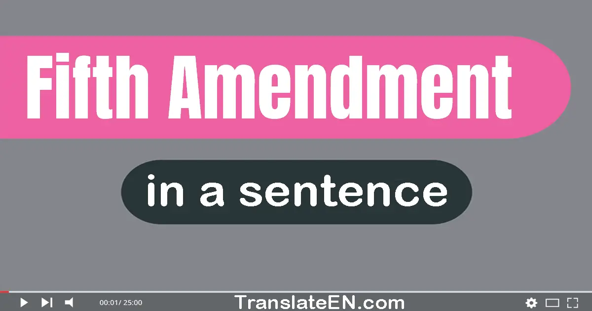Use "fifth amendment" in a sentence | "fifth amendment" sentence examples