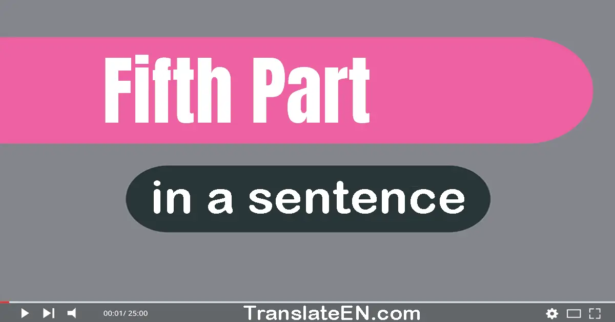 Use "fifth part" in a sentence | "fifth part" sentence examples