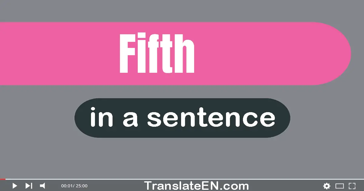 Use "fifth" in a sentence | "fifth" sentence examples