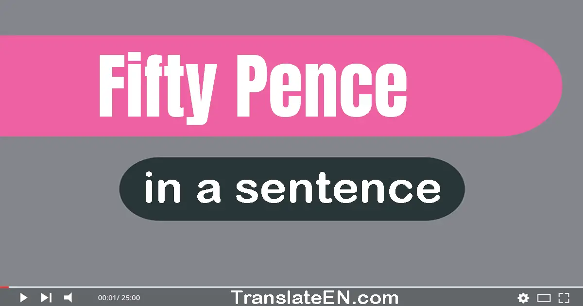 Use "fifty pence" in a sentence | "fifty pence" sentence examples