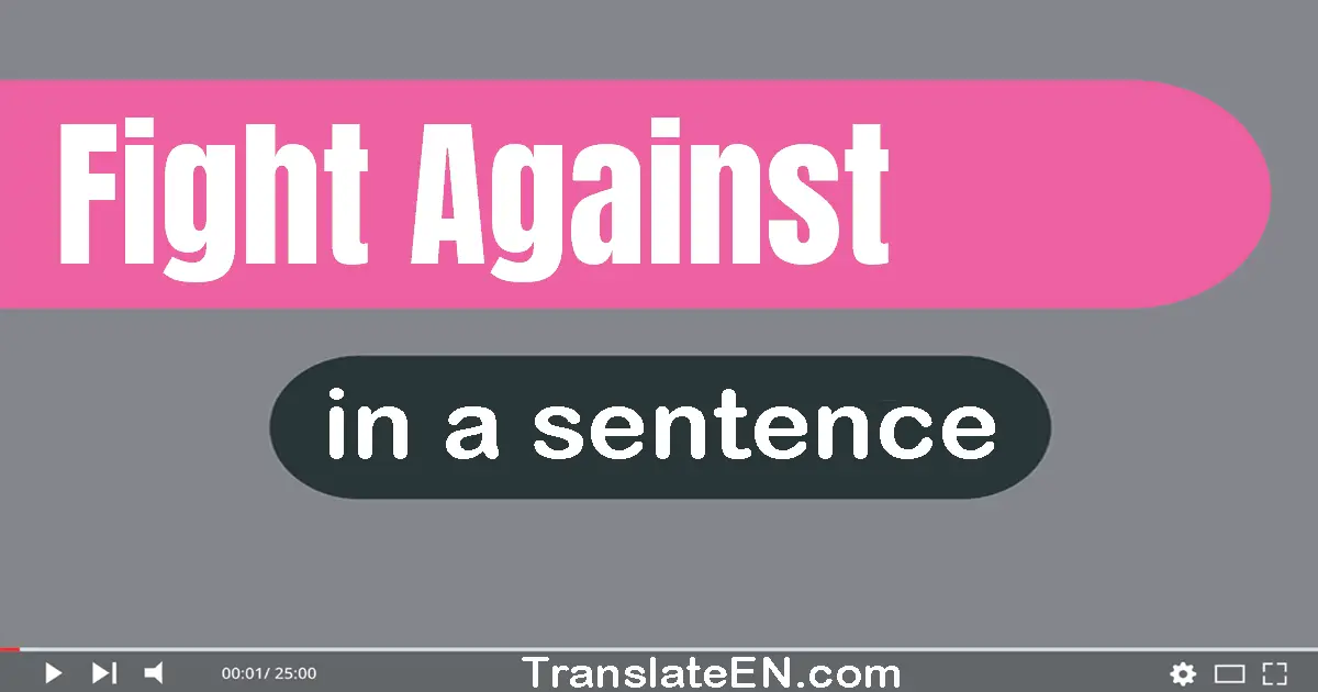 Use "fight against" in a sentence | "fight against" sentence examples