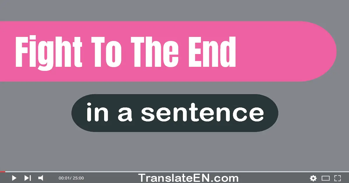 Use "fight to the end" in a sentence | "fight to the end" sentence examples