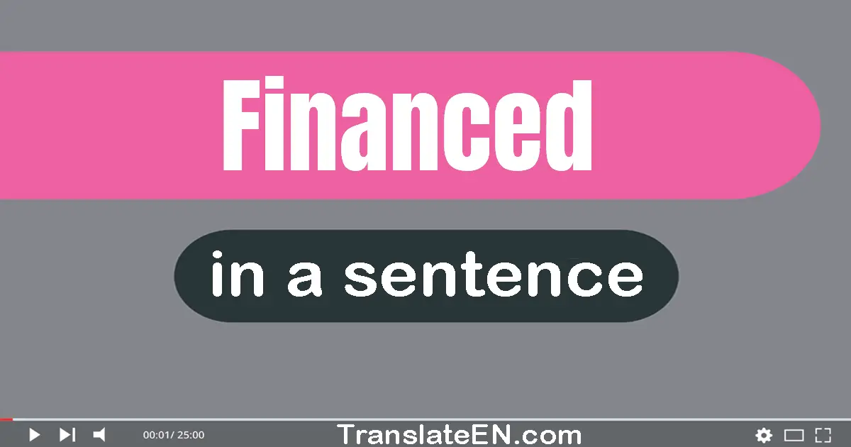 Use "financed" in a sentence | "financed" sentence examples