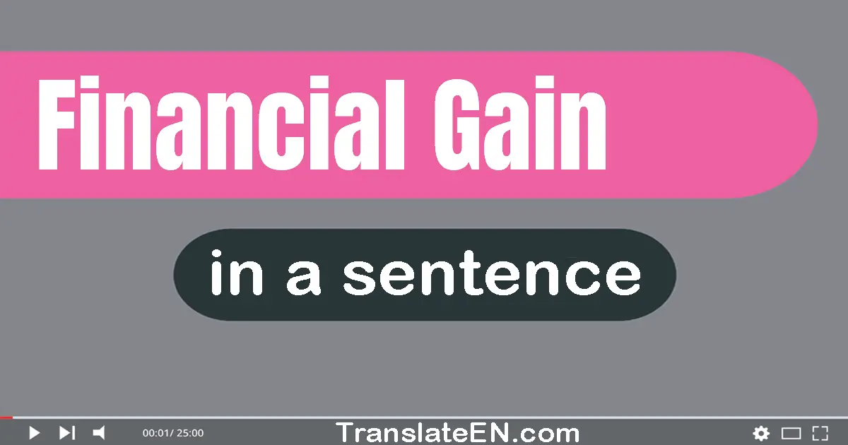 Use "financial gain" in a sentence | "financial gain" sentence examples