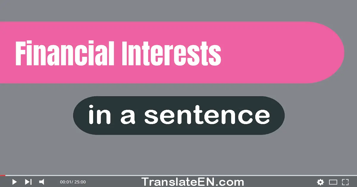 Use "financial interests" in a sentence | "financial interests" sentence examples