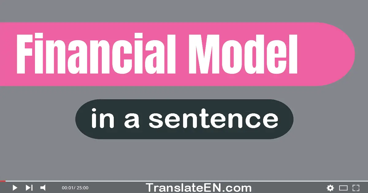 Use "financial model" in a sentence | "financial model" sentence examples