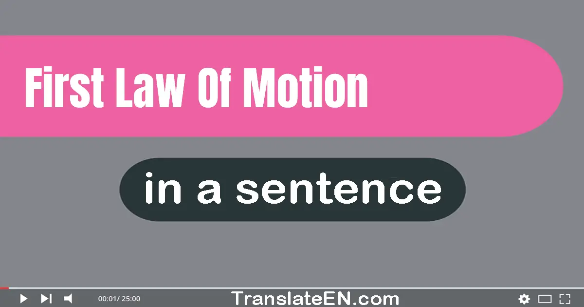 Use "first law of motion" in a sentence | "first law of motion" sentence examples