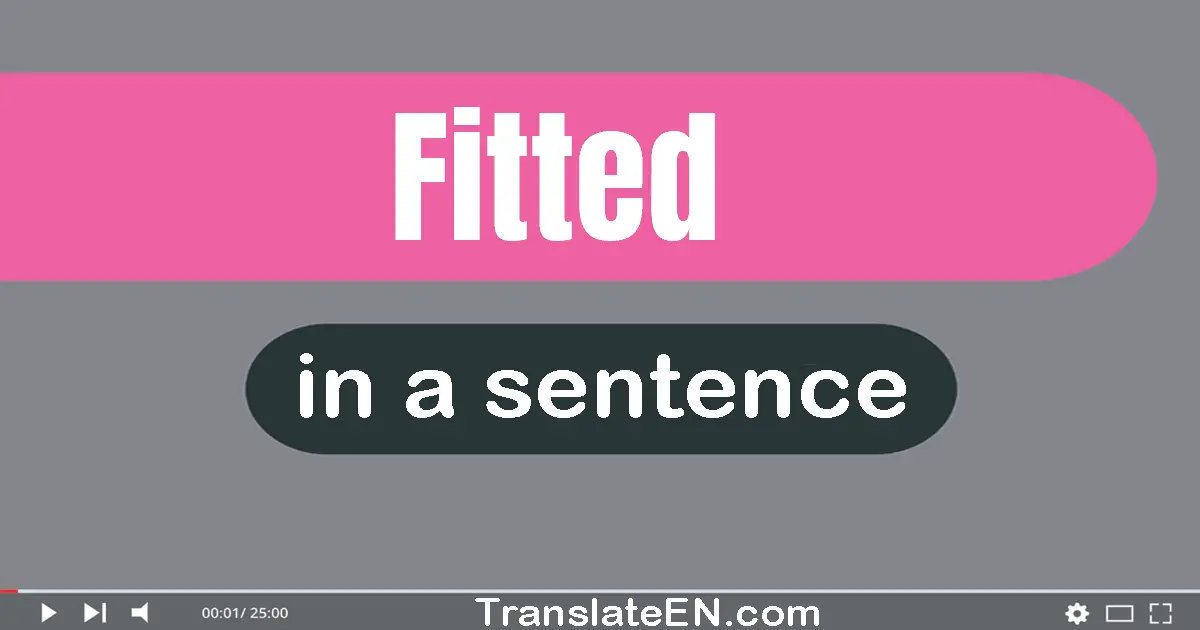 Use "fitted" in a sentence | "fitted" sentence examples