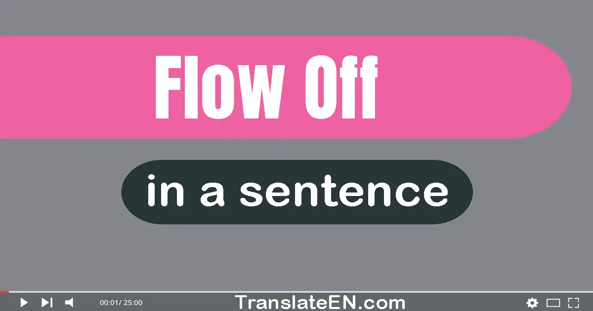 Use "flow off" in a sentence | "flow off" sentence examples