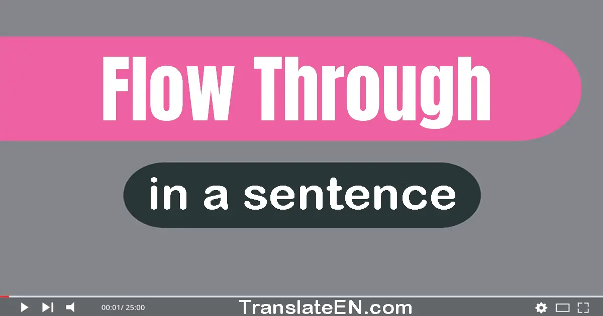Use "flow through" in a sentence | "flow through" sentence examples